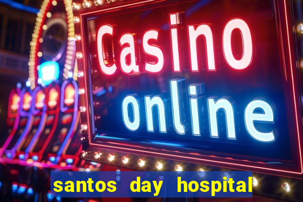 santos day hospital trabalhe conosco